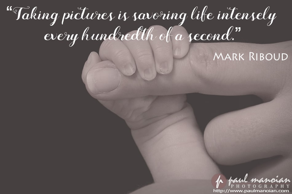 "Taking pictures is savoring life intensely every hundredth of a second." ~Mark Riboud