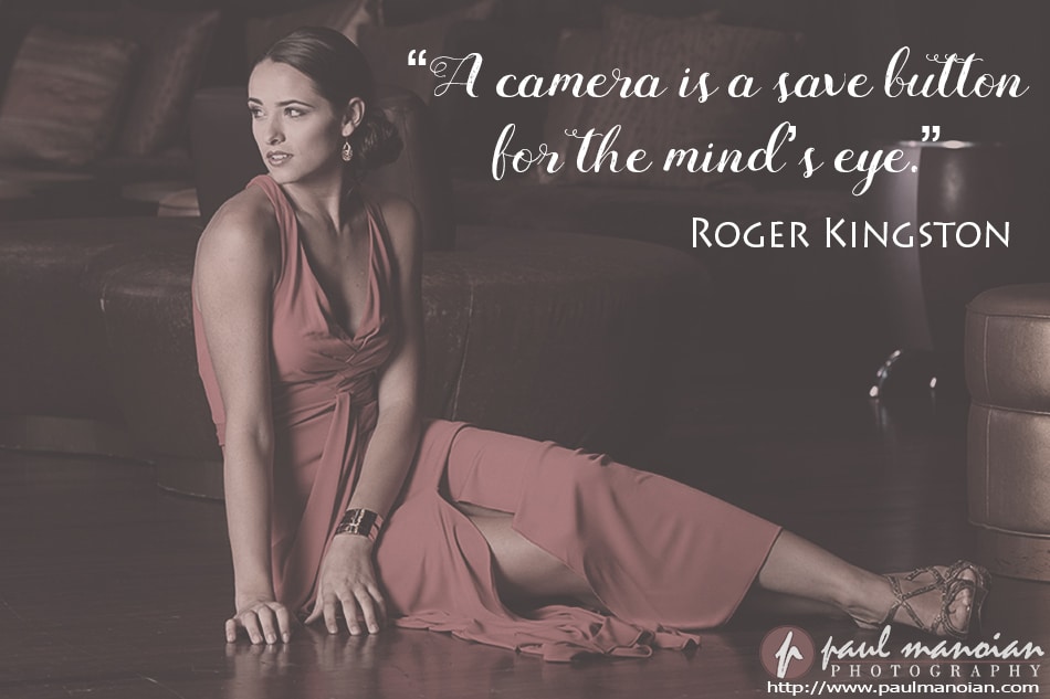 "A camera is a save button for the mind's eye." ~Robert Kingston